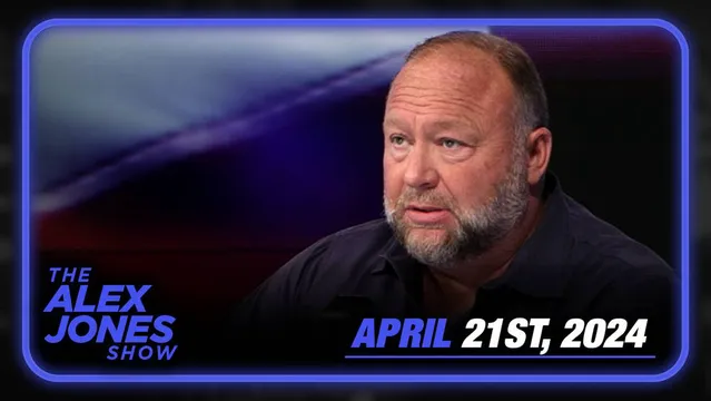 Sunday Live Broadcast: Congress Secures $95.3 Billion For Ukraine & Israel, Zero For Collapsed Border - FULL ALEX JONES SHOW - 04/21/2024